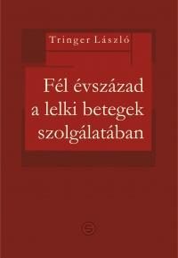 FÉL ÉVSZÁZAD A LELKI BETEGEK SZOLGÁLATÁBAN