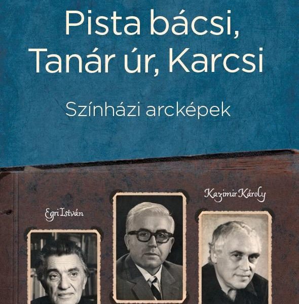 PISTA BÁCSI, TANÁR ÚR, KARCSI - SZÍNHÁZI ARCKÉPEK