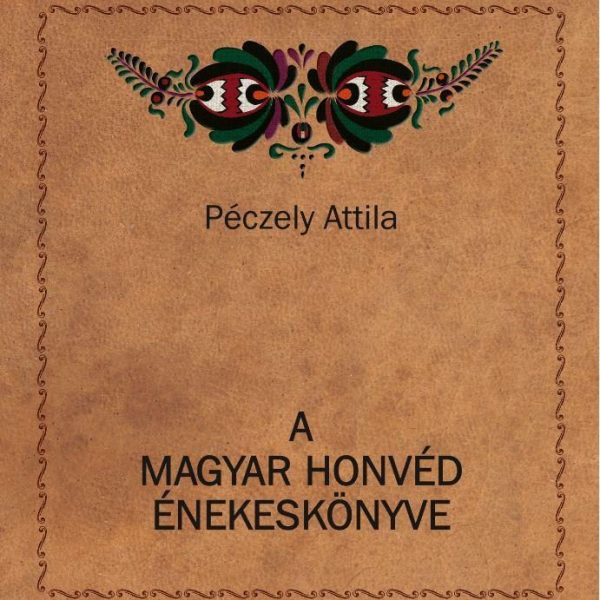 A MAGYAR HONVÉD ÉNEKESKÖNYVE