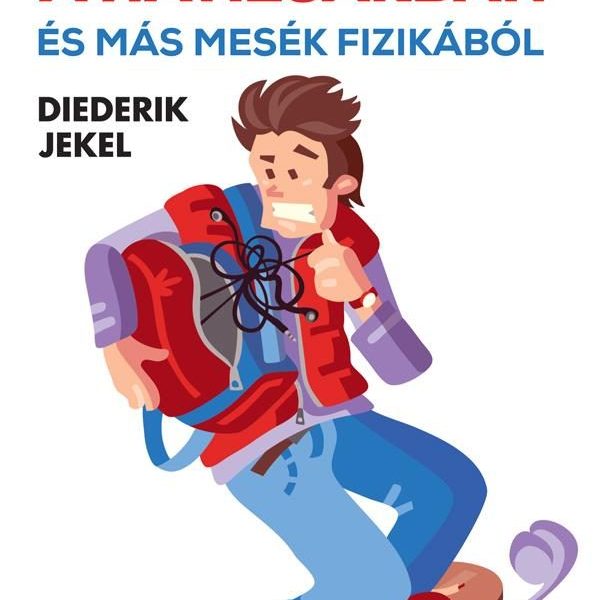 SZABOTÁZS A HÁTIZSÁKBAN ÉS MÁS MESÉK FIZIKÁBÓL