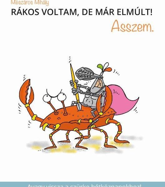 RÁKOS VOLTAM, DE MÁR ELMÚLT! ASSZEM.