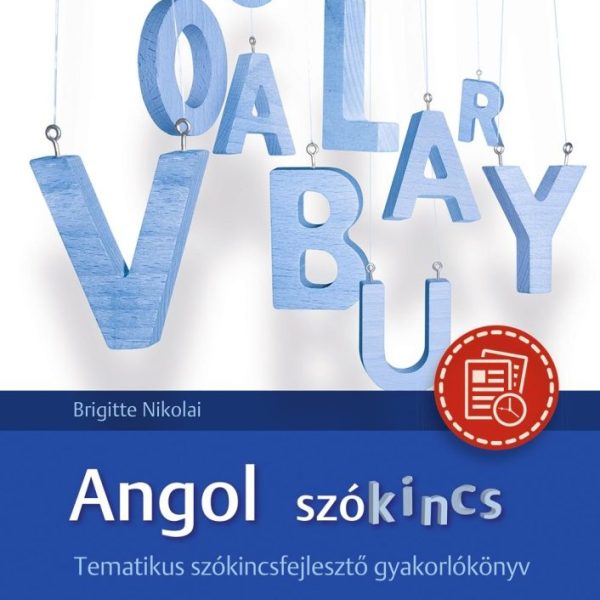 ANGOL SZÓKINCS - TEMATIKUS SZÓKINCSFEJLESZTŐ GYAKORLÓKÖNYV