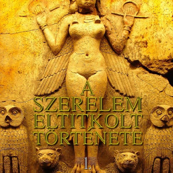 A SZERELEM ELTITKOLT TÖRTÉNETE - 1. A SZERELEM HŐSKORA