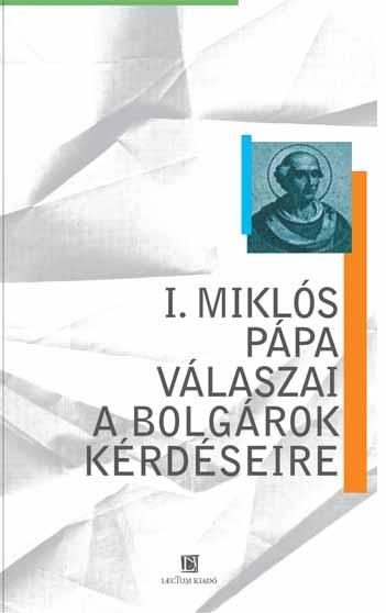 I. MIKLÓS PÁPA VÁLASZAI A BOLGÁROK KÉRDÉSEIRE