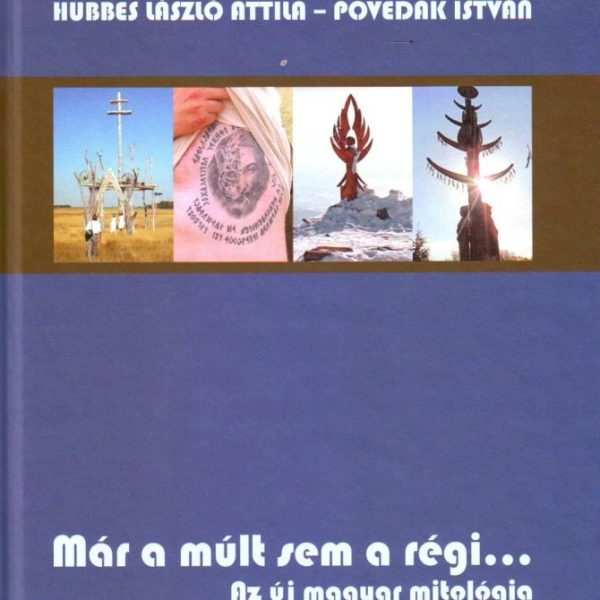 MÁR A MÚLT SEM A RÉGI... - AZ ÚJ MAGYAR MITOLÓGIA ...