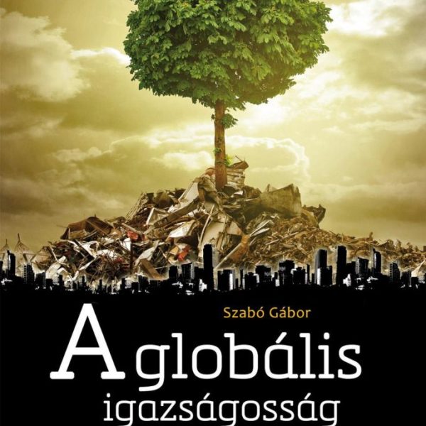 A GLOBÁLIS IGAZSÁGOSSÁG PERSPEKTÍVÁI ÉS HATÁRAI