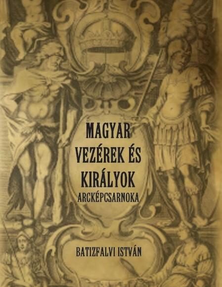 MAGYAR VEZÉREK ÉS KIRÁLYOK ARCKÉPCSARNOKA