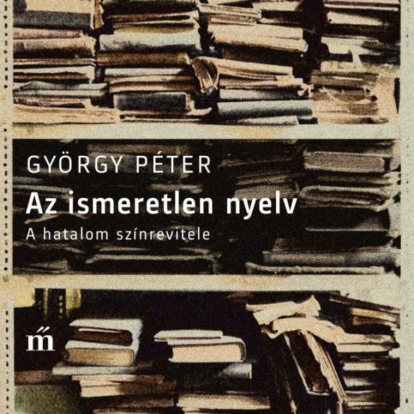 AZ ISMERETLEN NYELV - A HATALOM SZÍNREVITELE