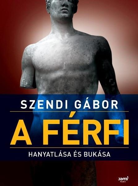 A FÉRFI HANYATLÁSA ÉS BUKÁSA