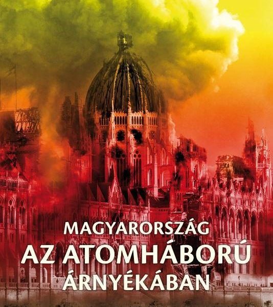 MAGYARORSZÁG AZ ATOMHÁBORÚ ÁRNYÉKÁBAN - CD MELLÉKLETTEL