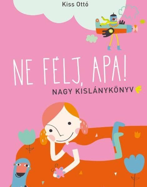 NE FÉLJ, APA! - NAGY KISLÁNYKÖNYV