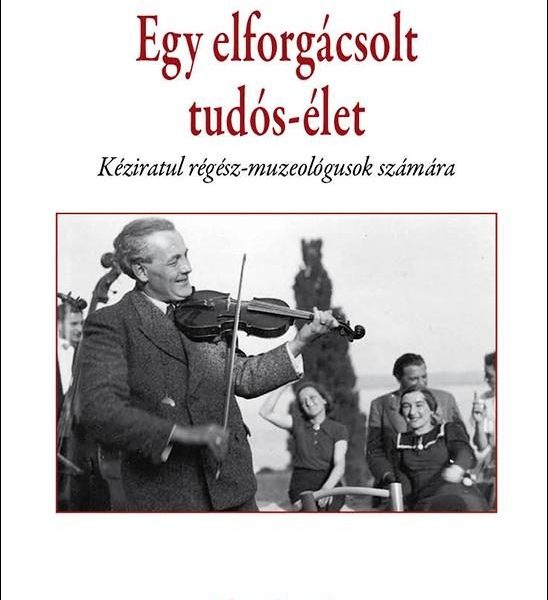 EGY ELFORGÁCSOLT TUDÓS-ÉLET