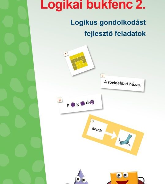 LOGIKAI BUKFENC 2. - LOGIKAI GONDOLKODÁST FEJLESZTŐ FELADATOK