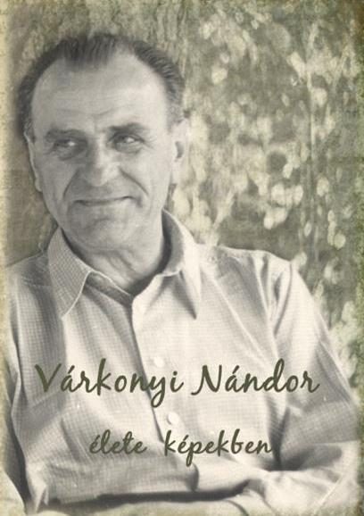 VÁRKONYI NÁNDOR ÉLETE KÉPEKBEN