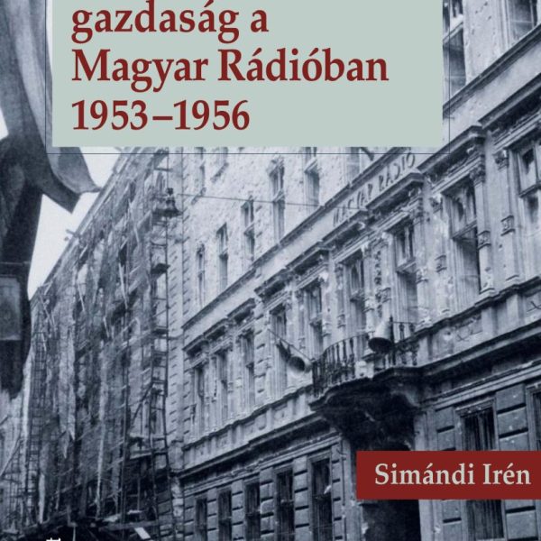 POLITIKA, TÁRSADALOM, GAZDASÁG A MAGYAR RÁDIÓBAN 1953-1956