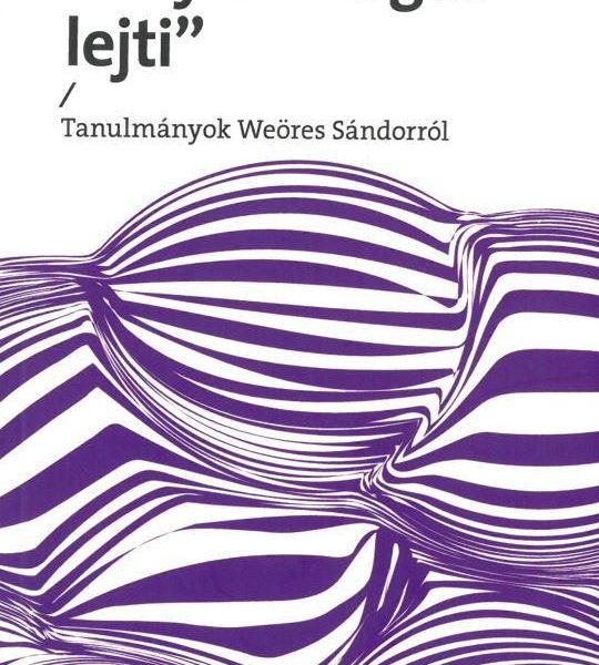 TÁNC VOLNÉK, MELY ÖNMAGÁT LEJTI - TANULMÁNYOK WEÖRES SÁNDORRÓL