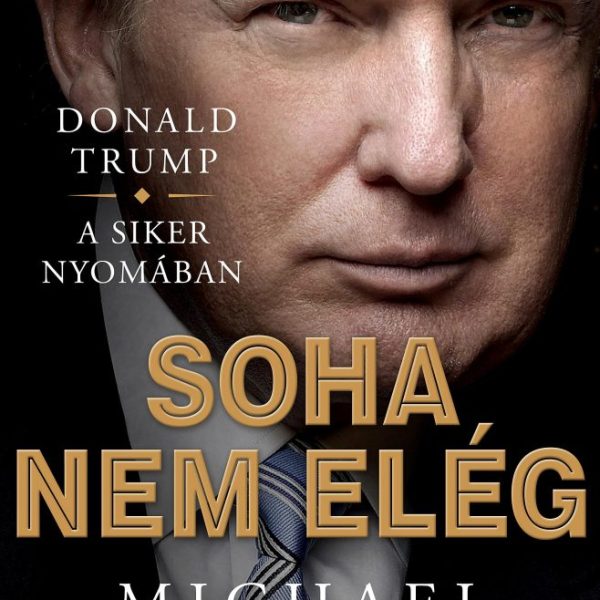 SOHA NEM ELÉG - DONALD TRUMP KÜZDELEM A SIKERÉRT