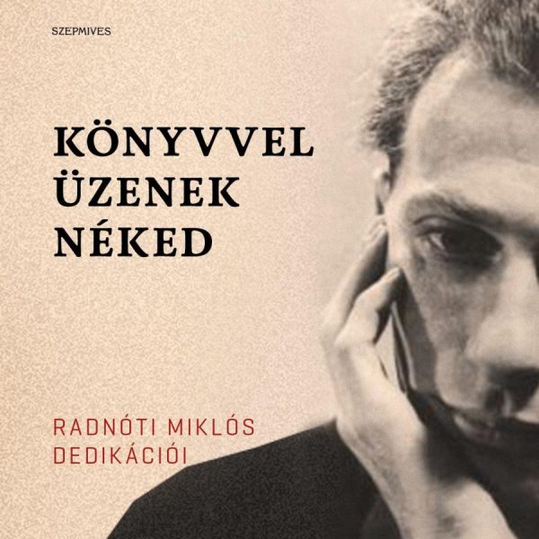 KÖNYVVEL ÜZENEK NÉKED - RADNÓTI MIKLÓS DEDIKÁCIÓI