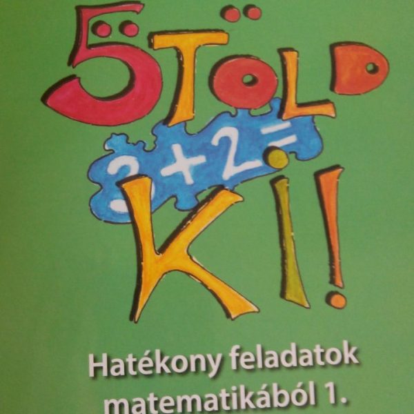 ÖTÖLD KI! - HATÉKONY FELADATOK MATEMATIKÁBÓL 1.