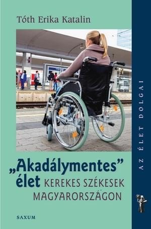 AKADÁLYMENTES ÉLET - KEREKES SZÉKESEK MAGYARORSZÁGON
