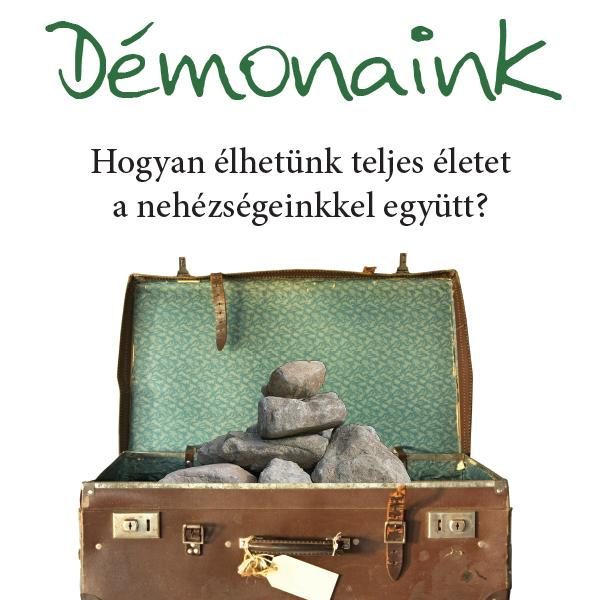DÉMONAINK - HOGYAN ÉLHETÜNK TELJES ÉLETET A NEHÉZSÉGEINKKEL EGYÜTT?