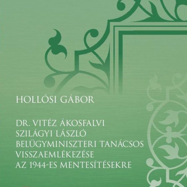 DR. VITÉZ ÁKOSFALVI SZILÁGYI LÁSZLÓ BELÜGYMINISZTERI TANÁCSOS VISSZAEMLÉKEZÉSE A
