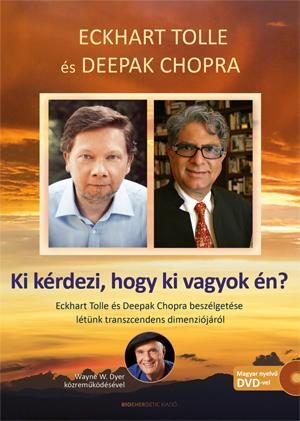 KI KÉRDEZI, HOGY KI VAGYOK ÉN? - ECKHART TOLLE ÉS DEEPAK CHOPRA BESZÉLGETÉSE...