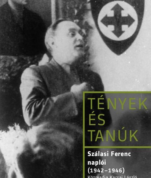 TÉNYEK ÉS TANÚK - SZÁLASI FERENC NAPLÓI (1942-1946)