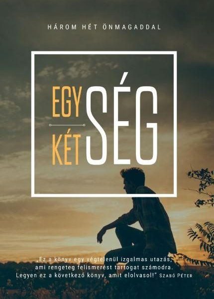 EGYSÉG-KÉTSÉG - HÁROM HÉT ÖNMAGADDAL