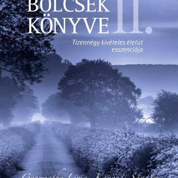 BÖLCSEK KÖNYVE II. - TIZENNÉGY KIVÉTELES ÉLETÚT ESSZENCIÁJA