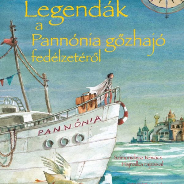 LEGENDÁK A PANNÓNIA GŐZHAJÓ FEDÉLZETÉRŐL