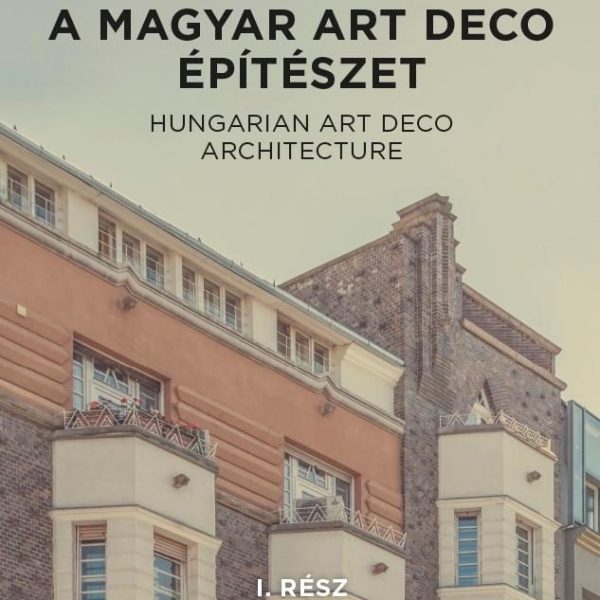 A MAGYAR ART DECO ÉPÍTÉSZET I. RÉSZ