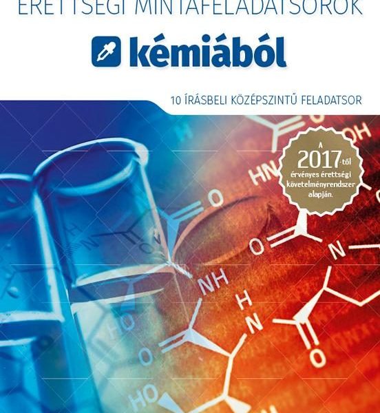 ÉRETTSÉGI MINTAFELADATSOROK KÉMIÁBÓL 2017 -10 ÍRÁSBELI KÖZÉPSZ. FELADATSOR