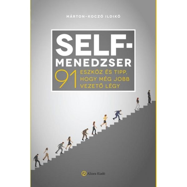 SELF-MENEDZSER - 91 ESZKÖZ ÉS TIPP, HOGY MÉG JOBB VEZETŐ LÉGY