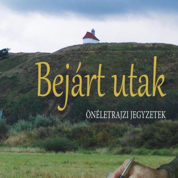 BEJÁRT UTAK - ÖNÉLETRAJZI JEGYZETEK