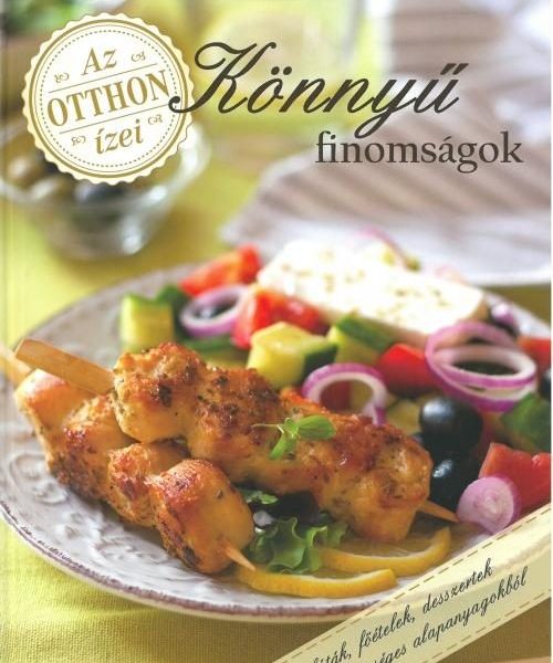 KÖNNYŰ FINOMSÁGOK - AZ OTTHON ÍZEI