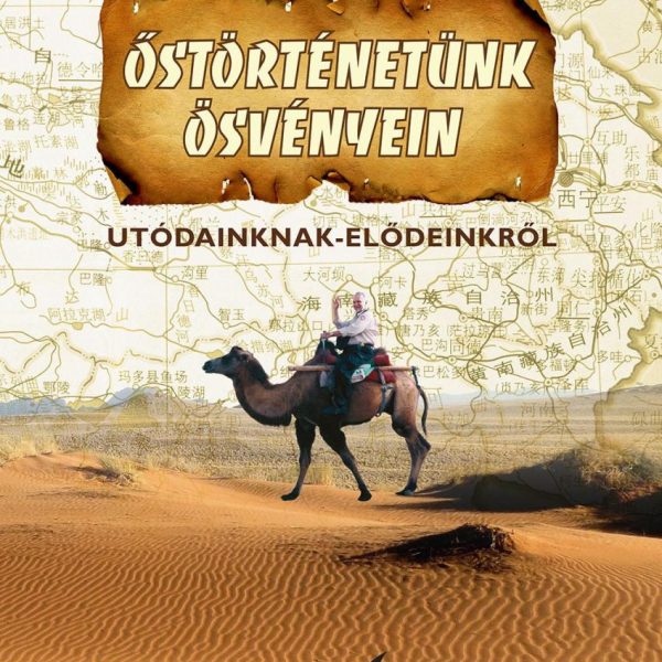ŐSTÖRTÉNETÜNK ÖSVÉNYEIN - UTÓDAINKNAK-ELŐDEINKRŐL
