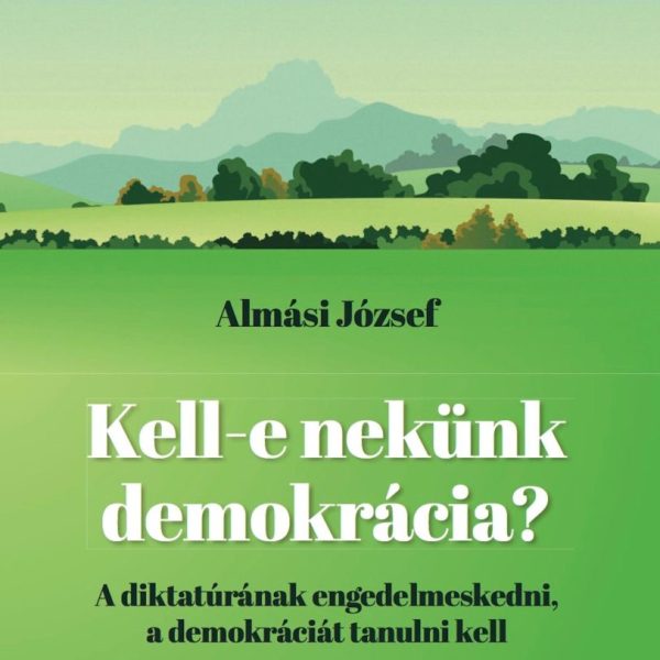 KELL-E NEKÜNK DEMOKRÁCIA?