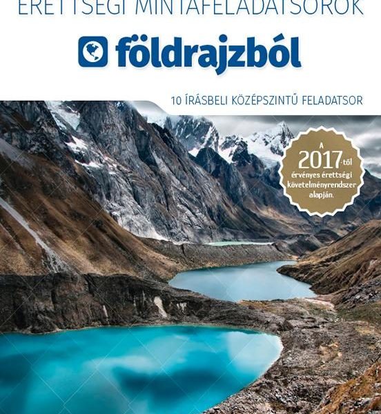 ÉRETTSÉGI MINTAFELADATSOROK FÖLDRAJZBÓL 2017 - 10 ÍRÁSBELI KÖZÉPSZ. FELADATSOR