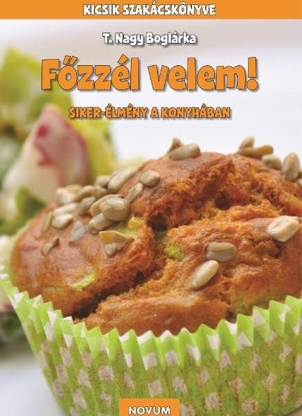 FŐZZÉL VELEM! - SIKER-ÉLMÉNY A KONYHÁBAN