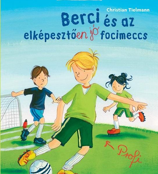 BERCI ÉS AZ ELKÉPESZTŐEN JÓ FOCIMECCS - BERCI REGÉNY 4.