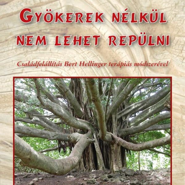 GYÖKEREK NÉLKÜL NEM LEHET REPÜLNI - 2. ÁTDOLG. KIADÁS