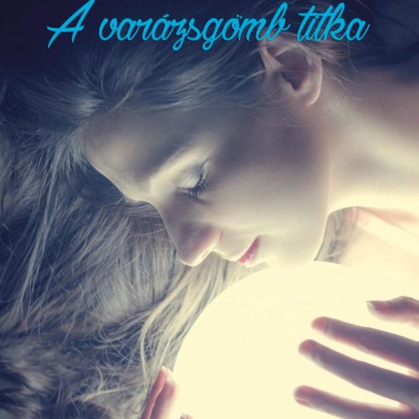 A VARÁZSGÖMB TITKA