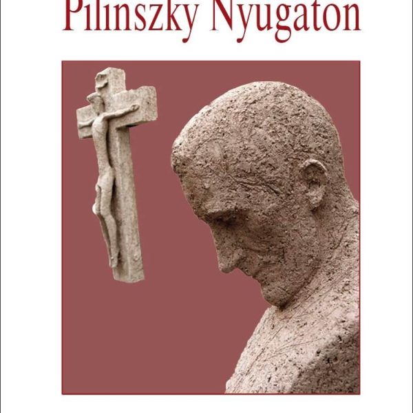 PILINSZKY NYUGATON (MÁSODIK, JAVÍTOTT ÉS BŐVÍTETT KIADÁS)