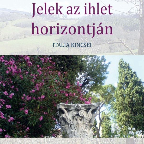 JELEK AZ IHLET HORIZONTJÁN - ITÁLIA KINCSEI