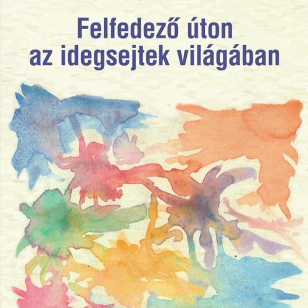 FELFEDEZŐ ÚTON AZ IDEGSEJTEK VILÁGÁBAN