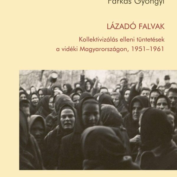 LÁZADÓ FALVAK - KOLLEKTIVIZÁLÁS ELLENI TÜNTETÉSEK