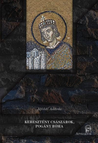 KERESZTÉNY CSÁSZÁROK, POGÁNY RÓMA