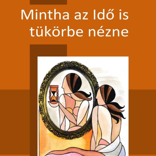 MINTHA AZ IDŐ IS TÜKÖRBE NÉZNE