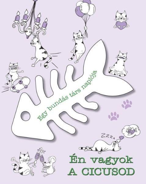 ÉN VAGYOK A CICUSOD - EGY BUNDÁS TÁRS NAPLÓJA